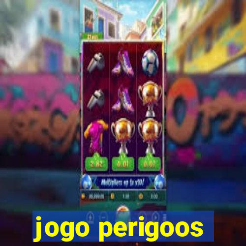 jogo perigoos